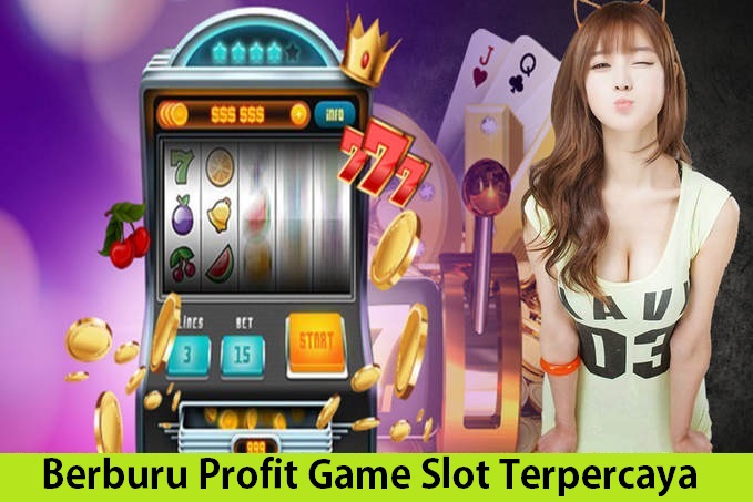 Berburu Profit Game Slot Terpercaya